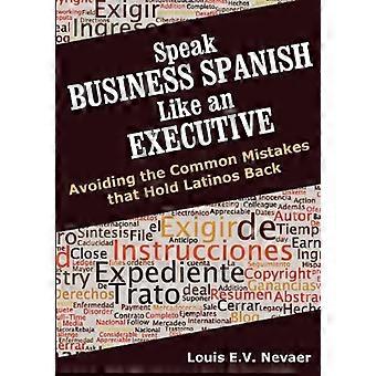 Habla español de negocios como un ejecutivo: evitar los errores comunes que frenan a los latinos