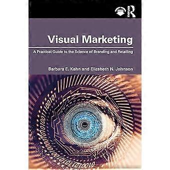 Visual Marketing: Ein praktischer Leitfaden für die Wissenschaft von Branding & Retailing