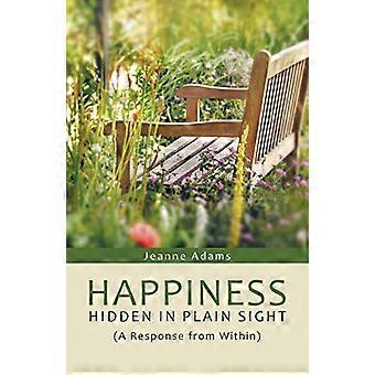 Happiness: Hidden in Plain Sight: (A Response from Within)