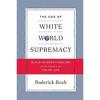 Het einde van de wereld van witte suprematie: Zwarte internationalisme en het probleem van de Color Line