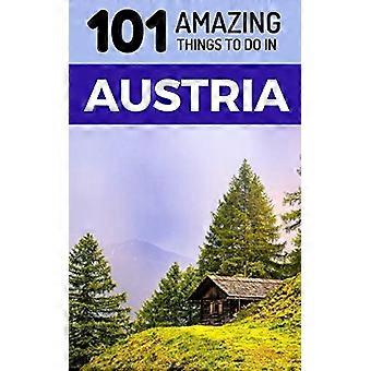 101 fantastiska saker att göra i Österrike: Österrike Reseguide