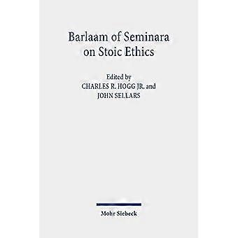 Barlaam of Seminara on Stoic Ethics: Text, Translation, and Interpretative Essays