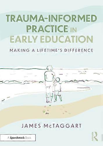 Trauma Informed Practice in Early Education Making a Lifetimes Difference