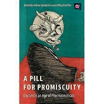 A Pill for Promiscuity Gay Sex in an Age of Pharmaceuticals