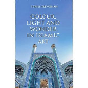 Colour Light and Wonder in Islamic Art