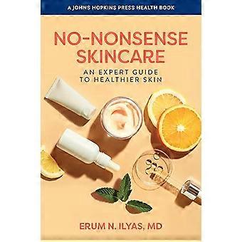 No Nonsense Skincare An Expert Guide to Healthier Skin