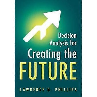 Decision analysis for creating the future