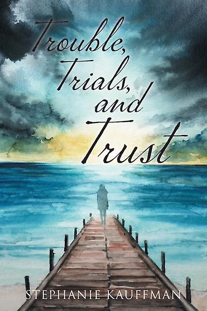 Trouble Trials And Trust by Stephanie Kauffman Paperback