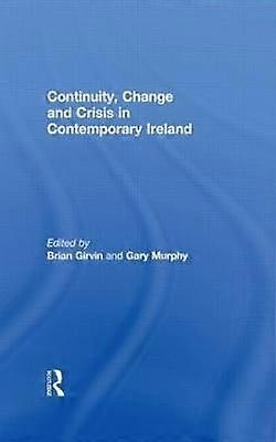 Continuity Change and Crisis in Contemporary Ireland