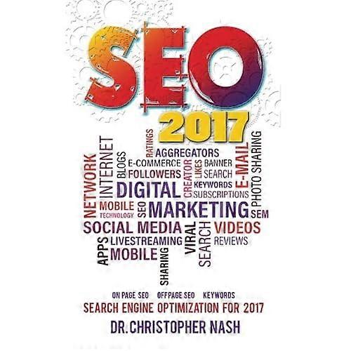 Seo 2017: Search Engine Optimization for 2017. On Page SEO, Off Page SEO, Keywords