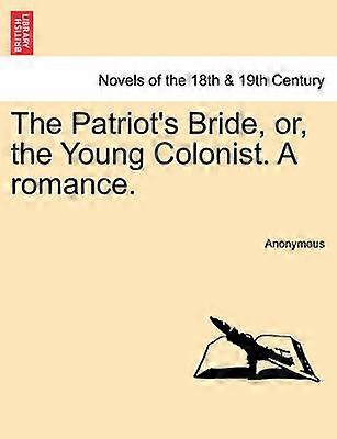 The Patriot's Bride or the Young Colonist A romance