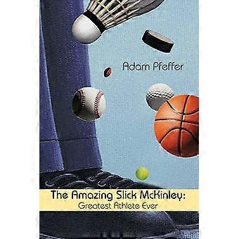 The Amazing Slick McKinley Greatest Athlete Ever