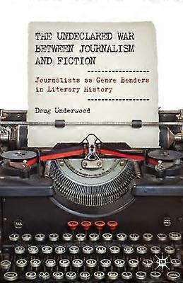 The Undeclared War between Journalism and Fiction