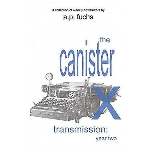 The Canister X Transmission: Year Two-Collected Newsletters