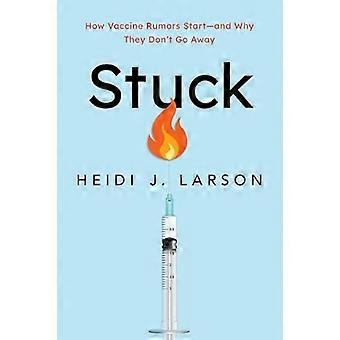 Stuck How Vaccine Rumors Start and Why They Dont Go Away