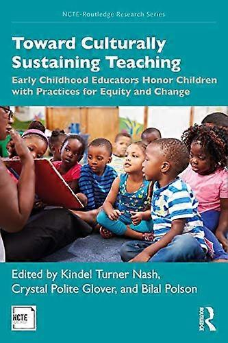 Toward Culturally Sustaining Teaching: Early Childhood Educators Honor Children with Practices for Equity and Change