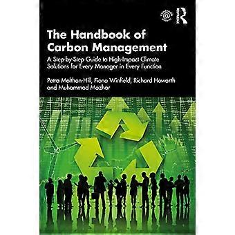 The Handbook of Carbon Management A Step by Step Guide to High Impact Climate Solutions for Every Manager in Every Function