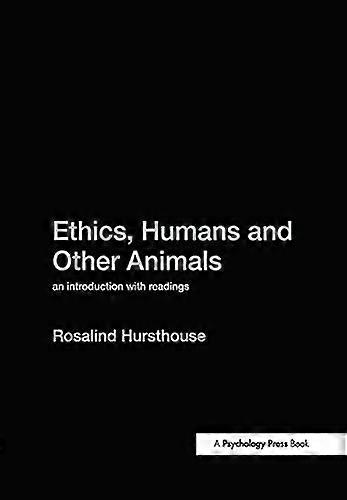 Ethics Humans and Other Animals: An Introduction with Readings