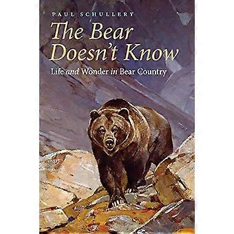 The Bear Doesnt Know Life and Wonder in Bear Country
