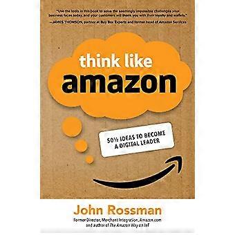 Denk als Amazon: 50 1/2 ideeën om een digitale leider te worden