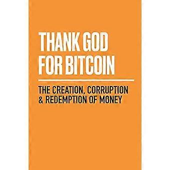 Gracias a Dios por Bitcoin: La Creación, Corrupción y Redención del Dinero