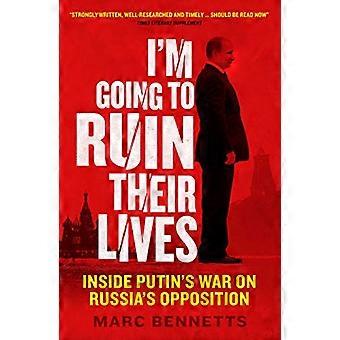 Me voy a arruinar sus vidas: en la guerra de Putin en la oposición de Rusia