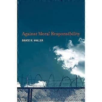 Against Moral Responsibility - Bruce N. Waller