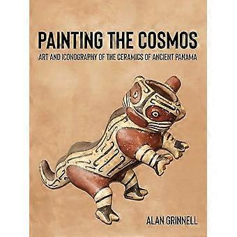 Painting the Cosmos Art and Iconography of the Ceramics of Ancient Panama