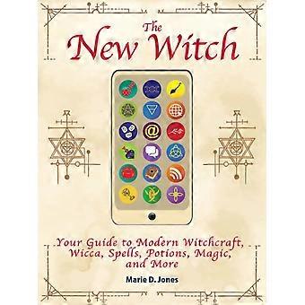 The New Witch Your Guide To Modern Witchcraft Wicca Spells Potions M - Marie D. Jones - Paperback - en Book