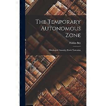 The temporary autonomous zone ontological anarchy poetic terrorism