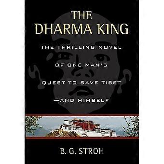 The dharma king the thrilling novel of one man's quest to save tibet--and himself