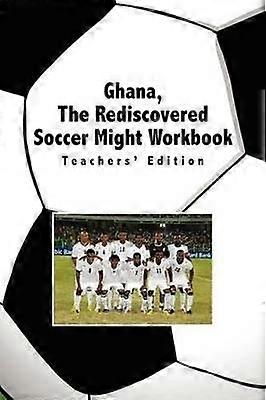 Ghana the Rediscovered Soccer Might Workbook