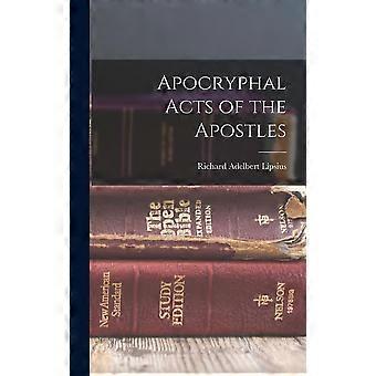 Apocryphal Acts Of The Apostles - Richard Adelbert Lipsius - Hardcover - en Book