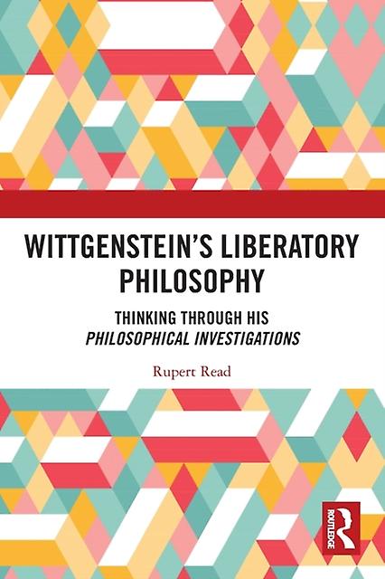 Wittgensteins Liberatory Philosophy by Read & Rupert University of East Anglia & UK Paperback