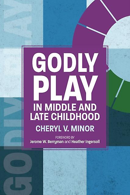 Godly Play In Middle And Late Childhood by Cheryl V. Minor Paperback Book