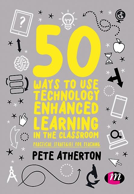 50 Ways To Use Technology Enhanced Learning In The Classroom by Atherton & Peter Edge Hill University & UK Paperback