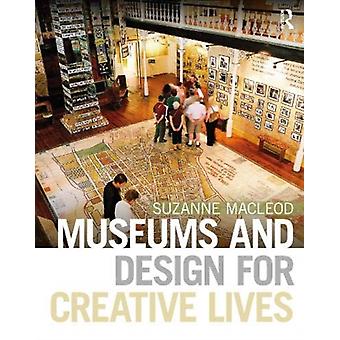 Museums And Design For Creative Lives - MacLeod, Suzanne
