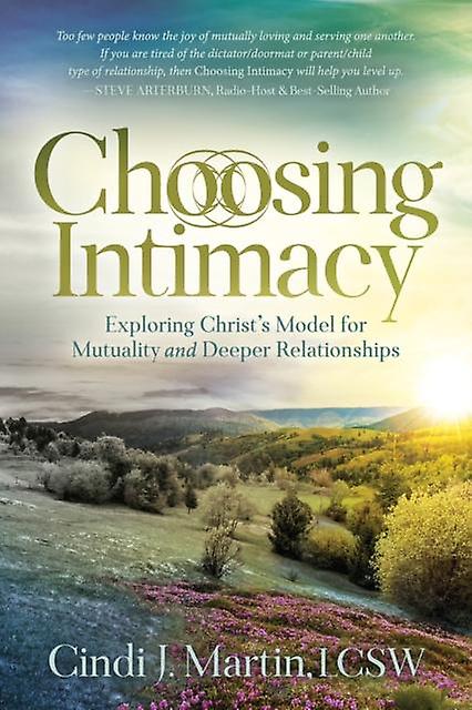 Choosing Intimacy - Martin, Cindi J., LCSW - Christian life and practice - Morgan James Publishing llc - Paperback