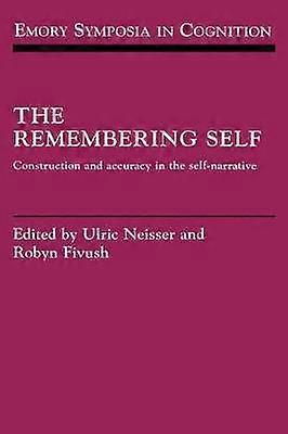 The Remembering Self Construction and Accuracy in the SelfNarrative 6 Emory Symposia in Cognition Series Number 6