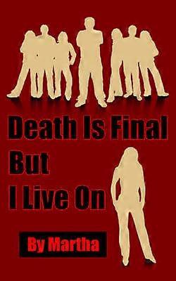 Death Is Final But I Live On