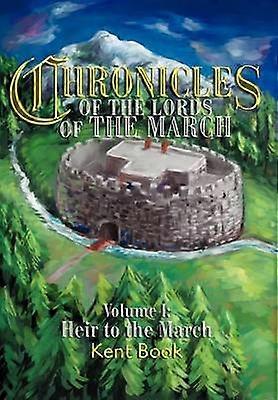 Chronicles of the Lords of the March Volume I Heir to the March 1