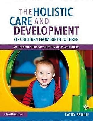 The Holistic Care and Development of Children from Birth to Three