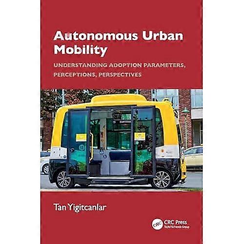 Autonomous Urban Mobility : Understanding Adoption Parameters, Perceptions, Perspectives