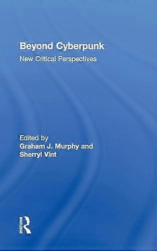 Beyond Cyberpunk: New Critical Perspectives