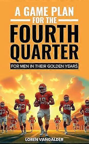 A Game Plan For The Fourth Quarter by Loren VanGalder Paperback