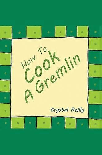 How To Cook A Gremlin - Crystal Reilly