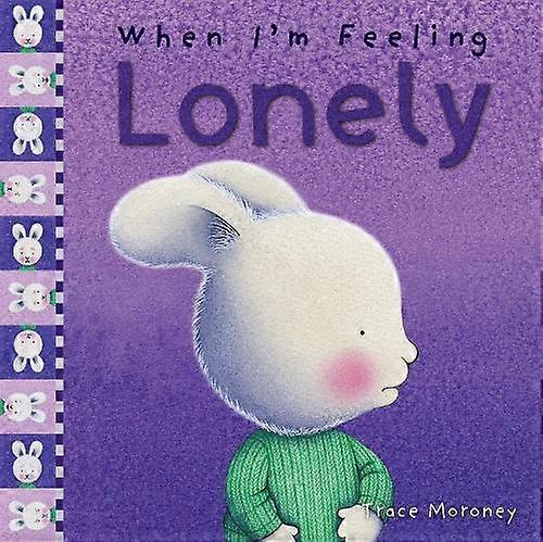 When Im Feeling Lonely by Trace Moroney Hardback Book