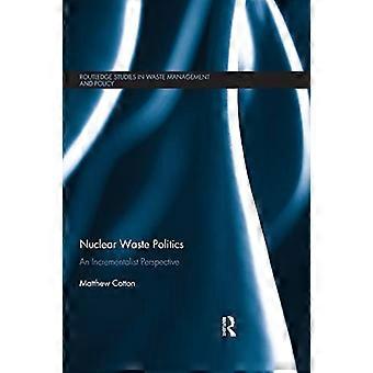 Nuclear Waste Politics: An Incrementalist Perspective (Routledge-Studien zu Abfallwirtschaft und -politik)