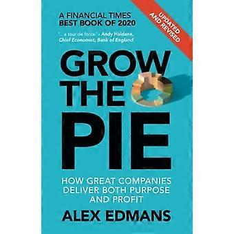 Grow the Pie: Comment les grandes entreprises génèrent à la fois un objectif et un profit - mis à jour et révisé