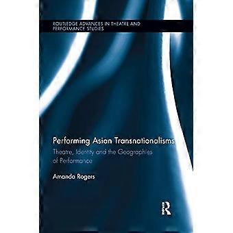 Att framföra asiatiska transnationalismer: Teater, identitet och performancens geografier (Routledge Advances in Theatre & Performance Studies)